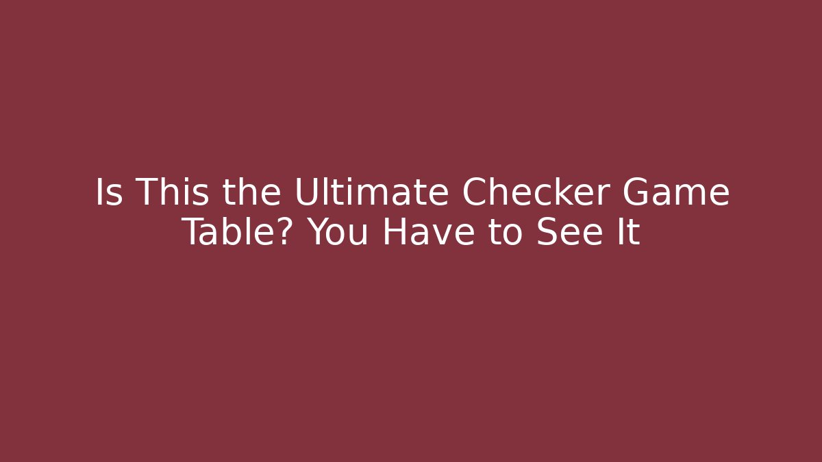 Is This the Ultimate Checker Game Table? You Have to See It