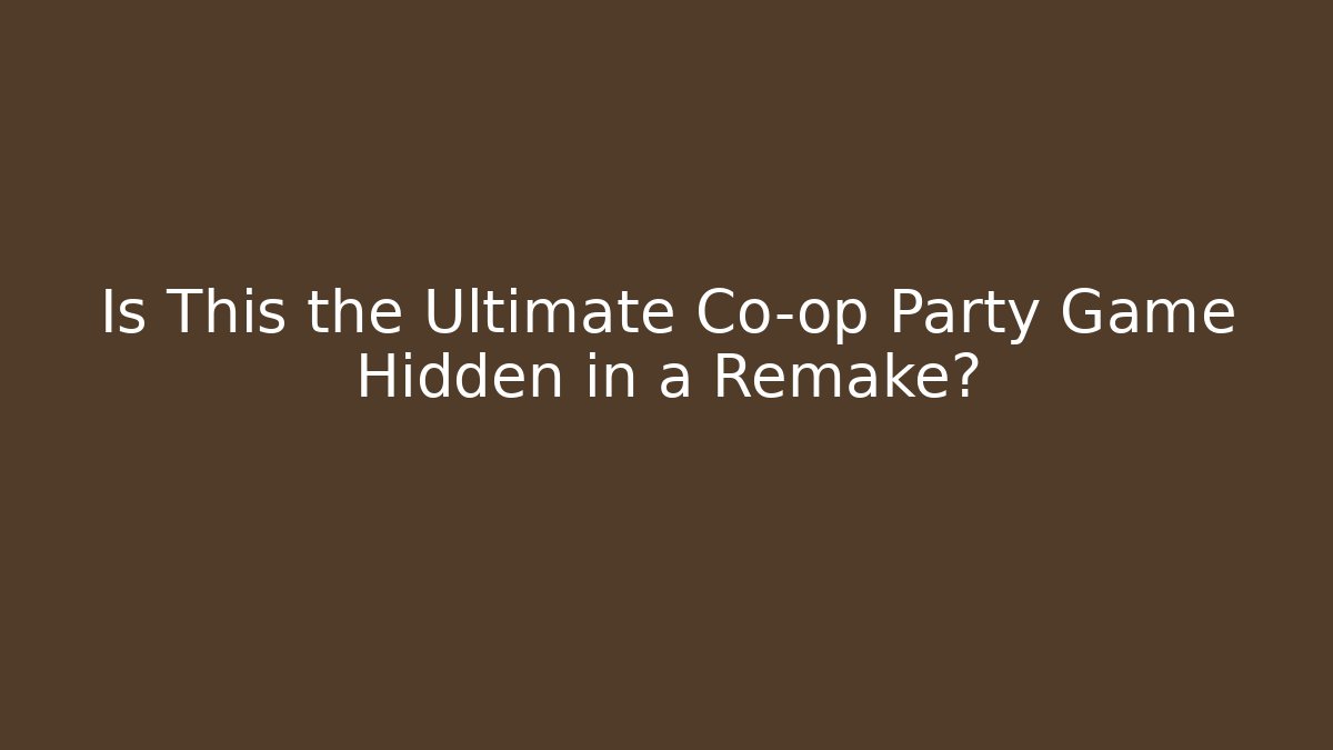 Is This the Ultimate Co-op Party Game Hidden in a Remake?