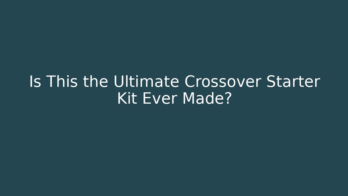 Is This the Ultimate Crossover Starter Kit Ever Made? - Andrea Zevedo