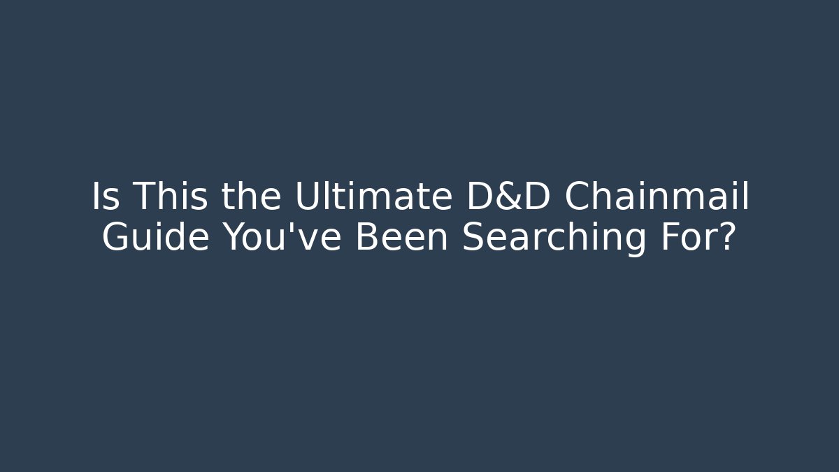 Is This the Ultimate D&D Chainmail Guide You’ve Been Searching For?