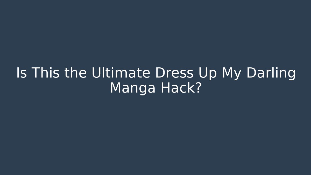 Is This the Ultimate Dress Up My Darling Manga Hack?