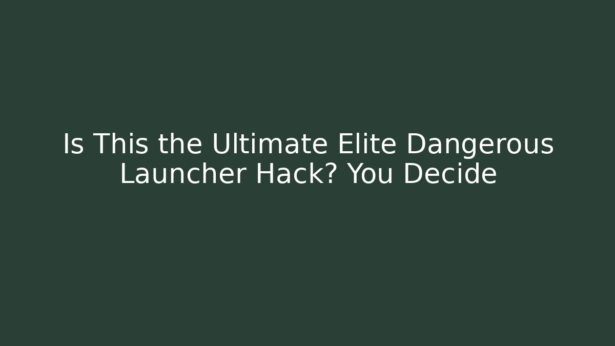 Is This the Ultimate Elite Dangerous Launcher Hack? You Decide