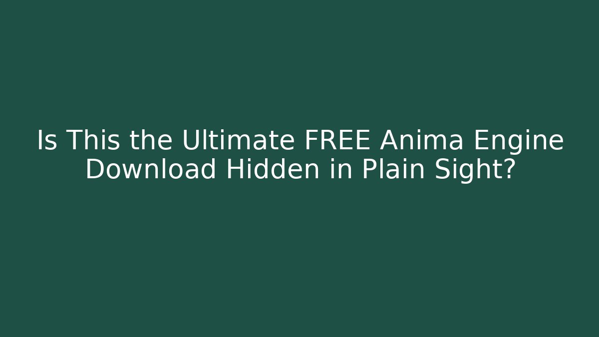 Is This the Ultimate FREE Anima Engine Download Hidden in Plain Sight?