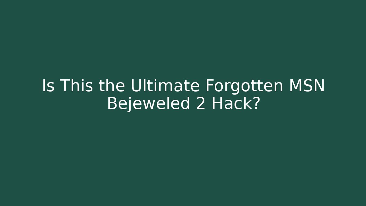 Is This the Ultimate Forgotten MSN Bejeweled 2 Hack?