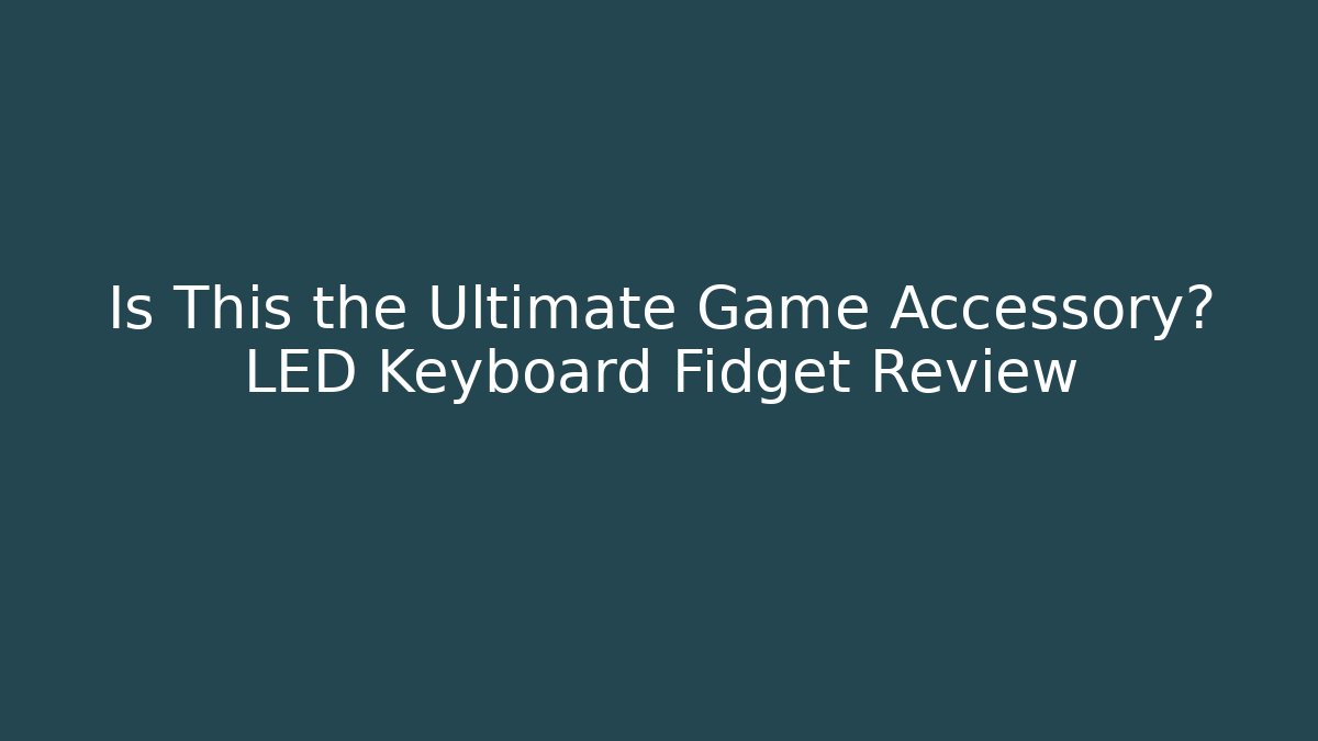 Is This the Ultimate Game Accessory? LED Keyboard Fidget Review