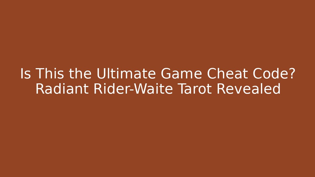 Is This the Ultimate Game Cheat Code? Radiant Rider-Waite Tarot Revealed