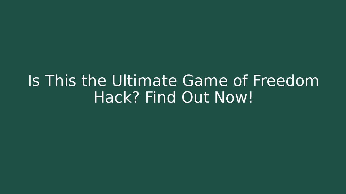 Is This the Ultimate Game of Freedom Hack? Find Out Now!