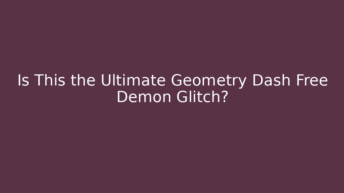 Is This the Ultimate Geometry Dash Free Demon Glitch?