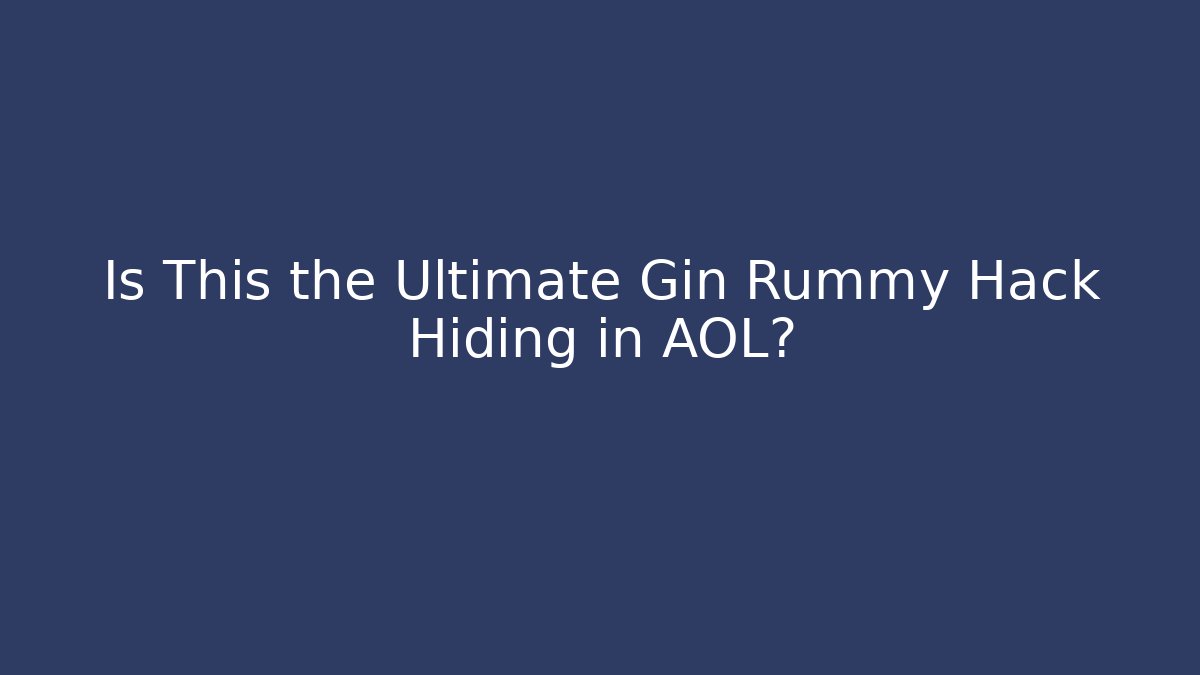 Is This the Ultimate Gin Rummy Hack Hiding in AOL? - Andrea Zevedo
