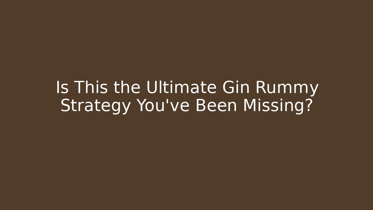 Is This the Ultimate Gin Rummy Strategy You've Been Missing?