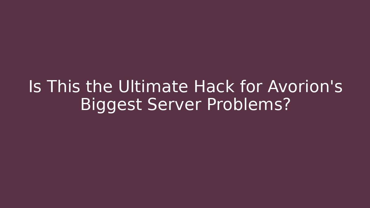 Is This the Ultimate Hack for Avorion's Biggest Server Problems?