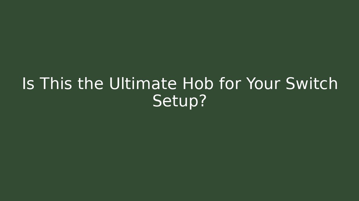 Is This the Ultimate Hob for Your Switch Setup? - Andrea Zevedo