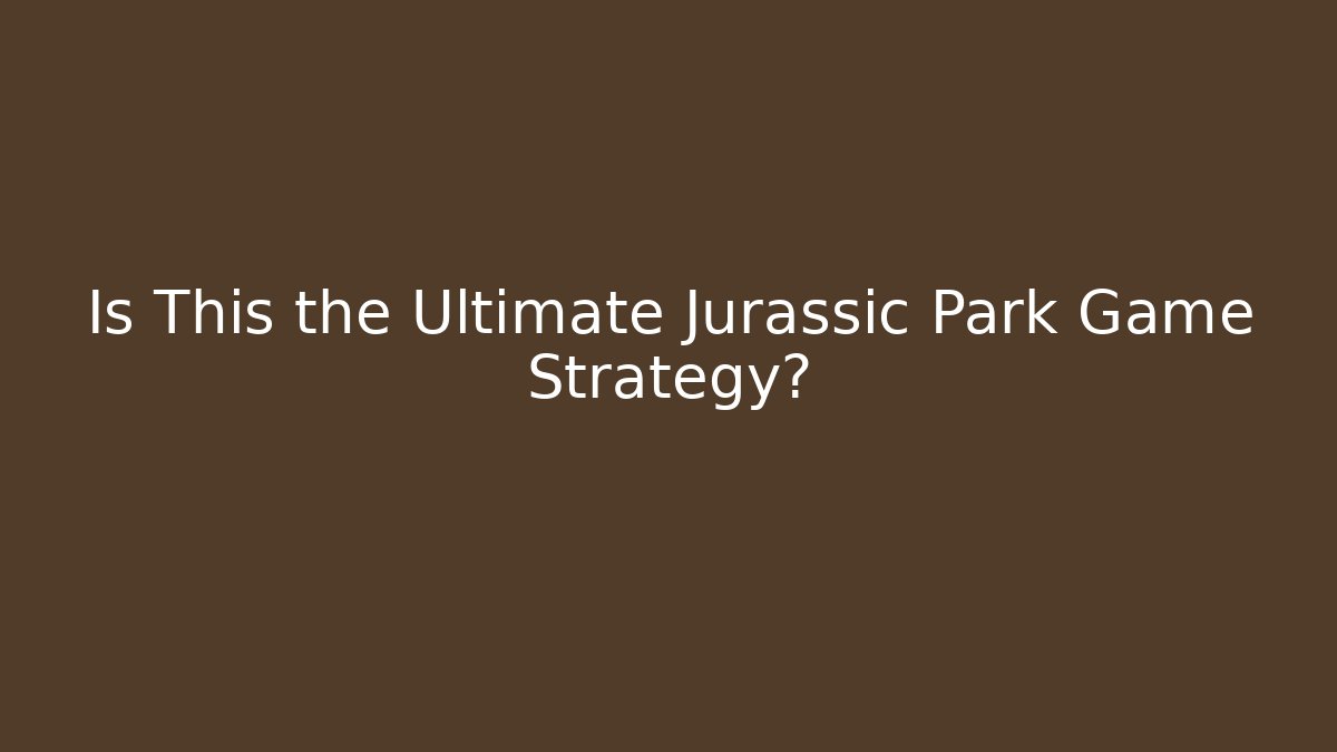 Is This the Ultimate Jurassic Park Game Strategy?