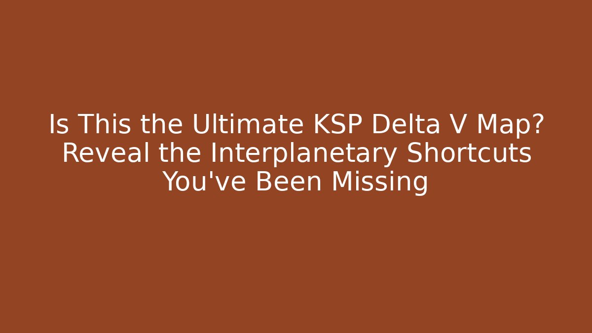 Is This the Ultimate KSP Delta V Map? Reveal the Interplanetary Shortcuts You’ve Been Missing