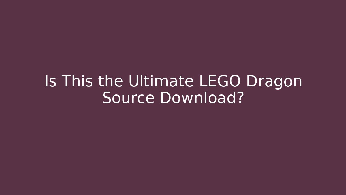 Is This the Ultimate LEGO Dragon Source Download?