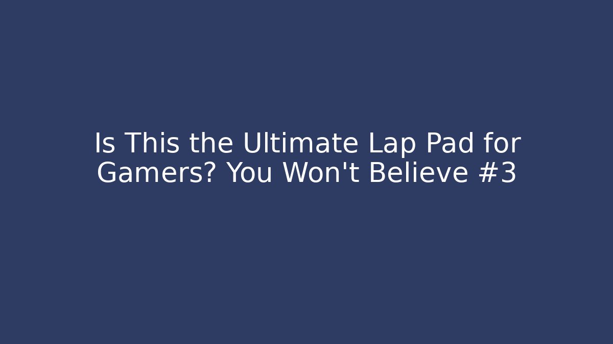 Is This the Ultimate Lap Pad for Gamers? You Won’t Believe #3