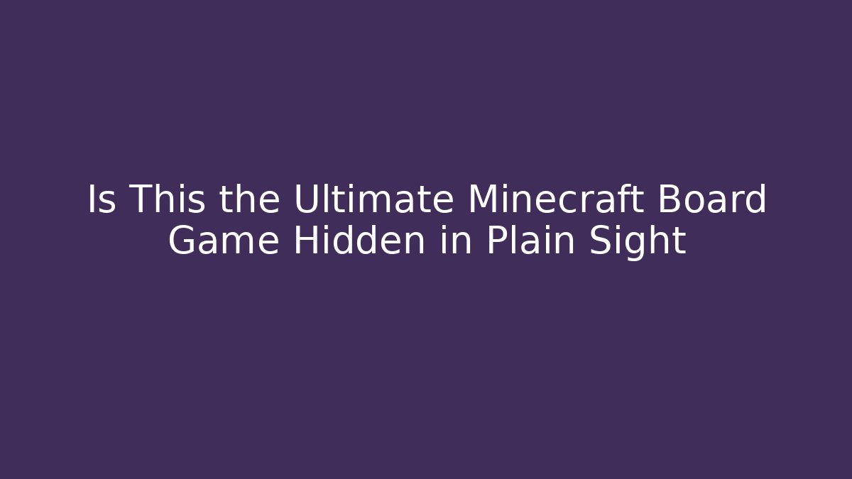Is This the Ultimate Minecraft Board Game Hidden in Plain Sight - Andrea Zevedo