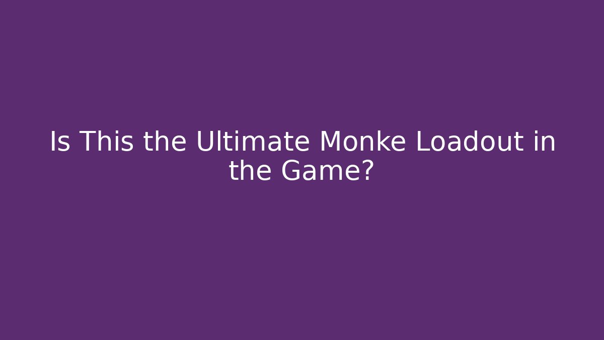 Is This the Ultimate Monke Loadout in the Game?