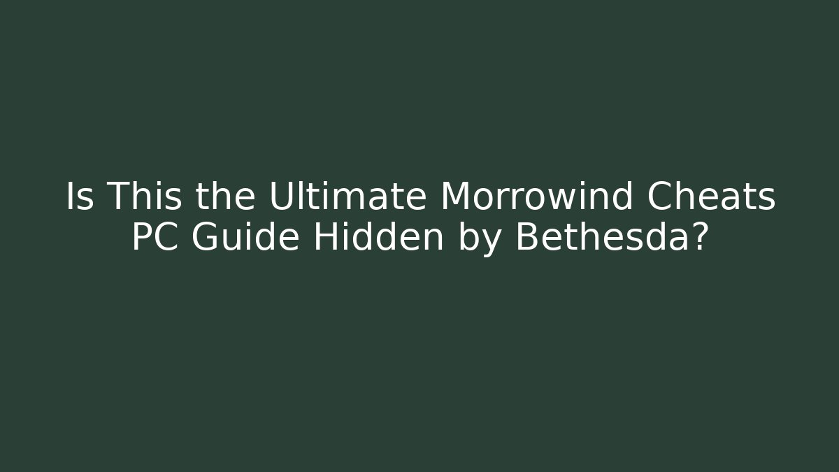 Is This the Ultimate Morrowind Cheats PC Guide Hidden by Bethesda?