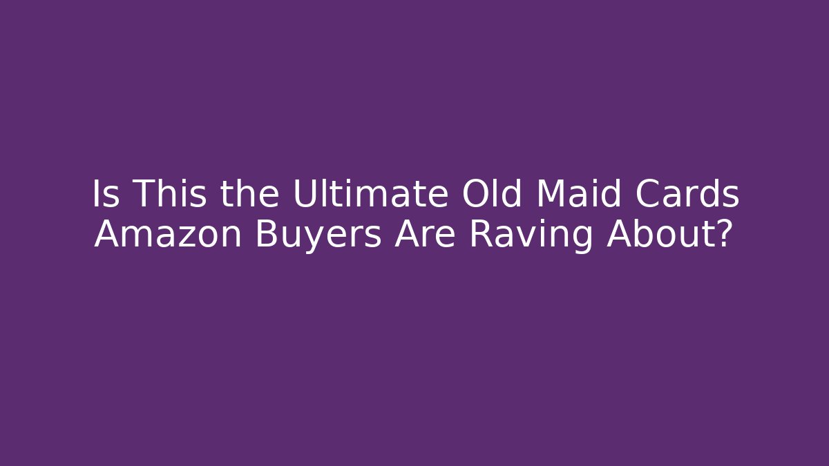 Is This the Ultimate Old Maid Cards Amazon Buyers Are Raving About?