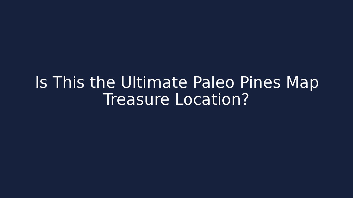 Is This the Ultimate Paleo Pines Map Treasure Location?