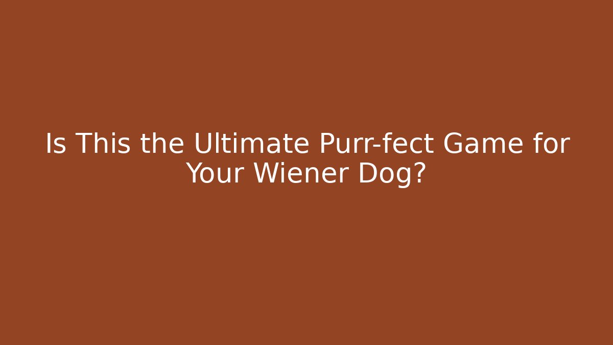 Is This the Ultimate Purr-fect Game for Your Wiener Dog?