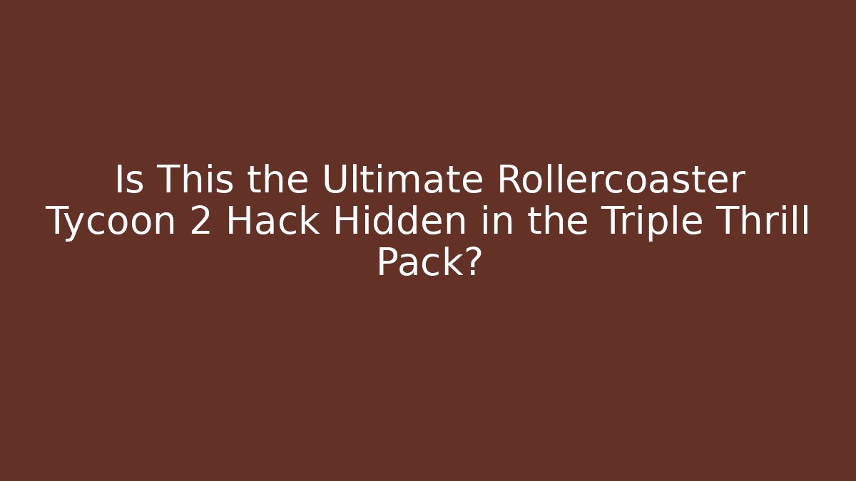 Is This the Ultimate Rollercoaster Tycoon 2 Hack Hidden in the Triple Thrill Pack?