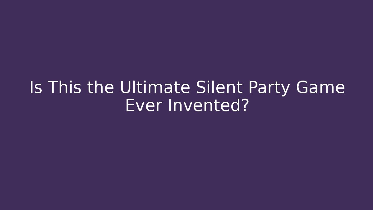 Is This the Ultimate Silent Party Game Ever Invented? - Andrea Zevedo