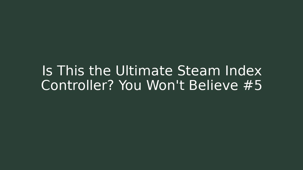 Is This the Ultimate Steam Index Controller? You Won't Believe #5