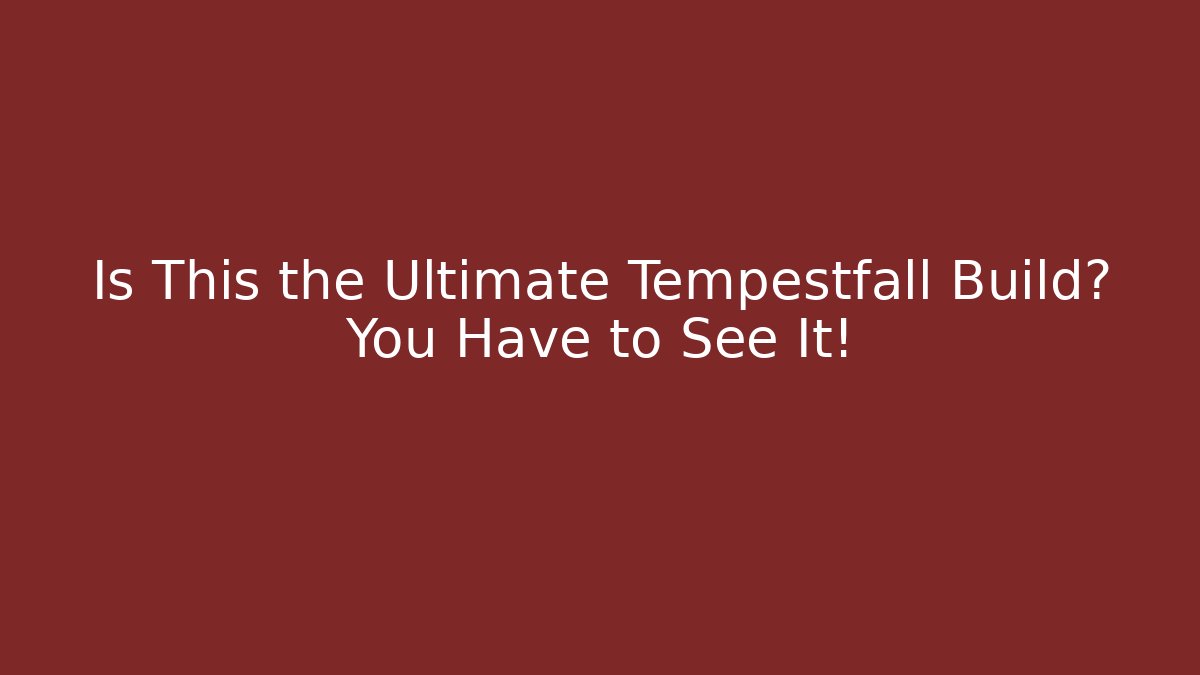 Is This the Ultimate Tempestfall Build? You Have to See It! - Andrea Zevedo