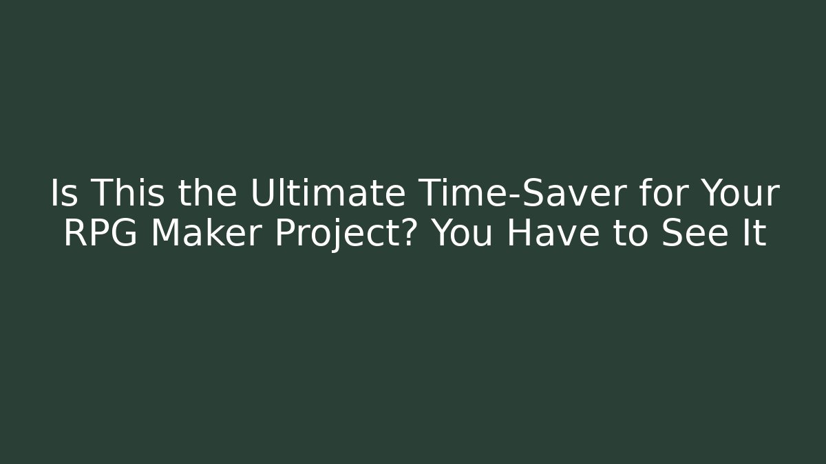 Is This the Ultimate Time-Saver for Your RPG Maker Project? You Have to See It
