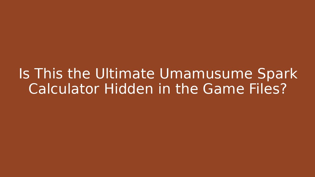 Is This the Ultimate Umamusume Spark Calculator Hidden in the Game Files?