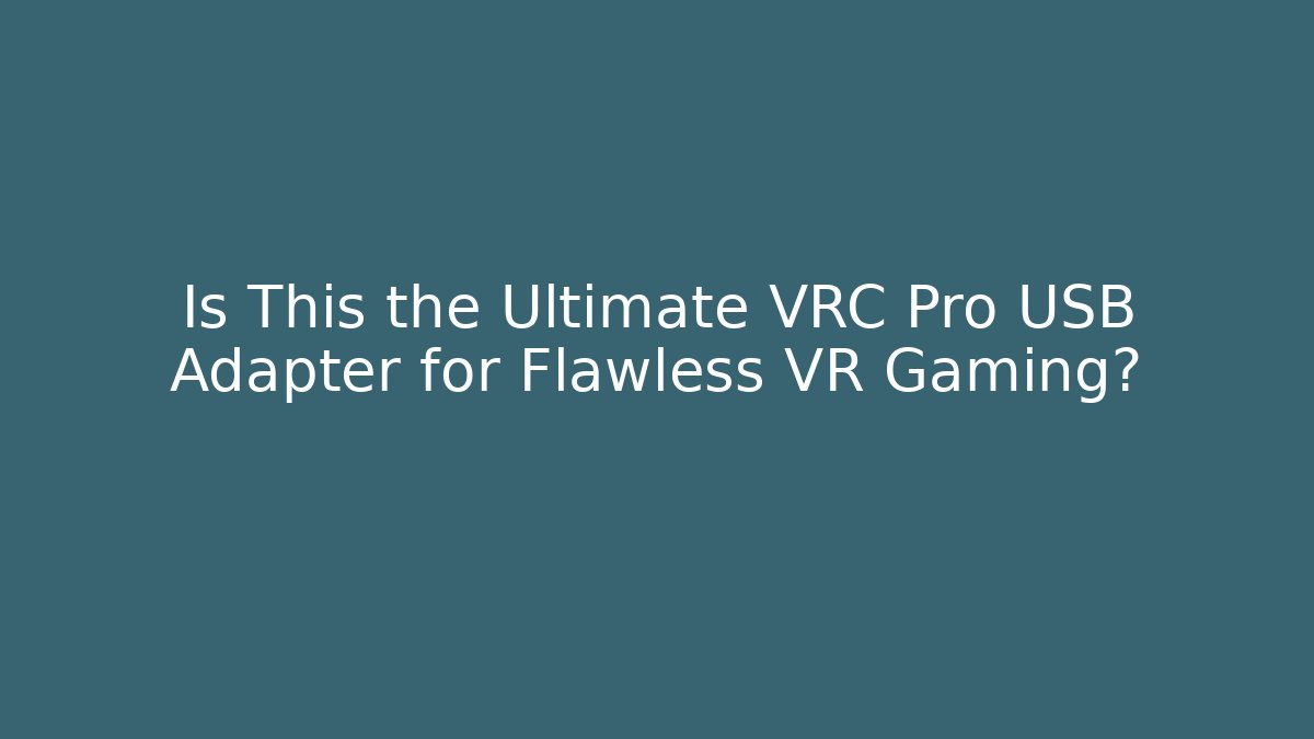 Is This the Ultimate VRC Pro USB Adapter for Flawless VR Gaming?