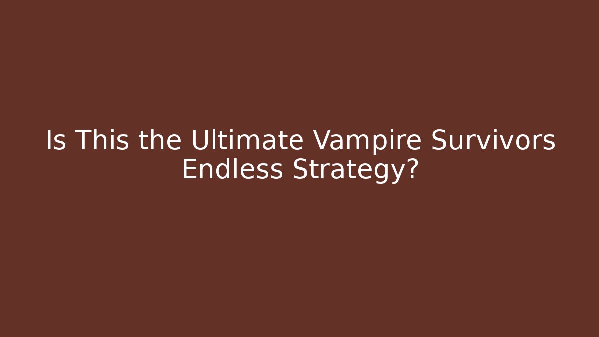 Is This the Ultimate Vampire Survivors Endless Strategy?