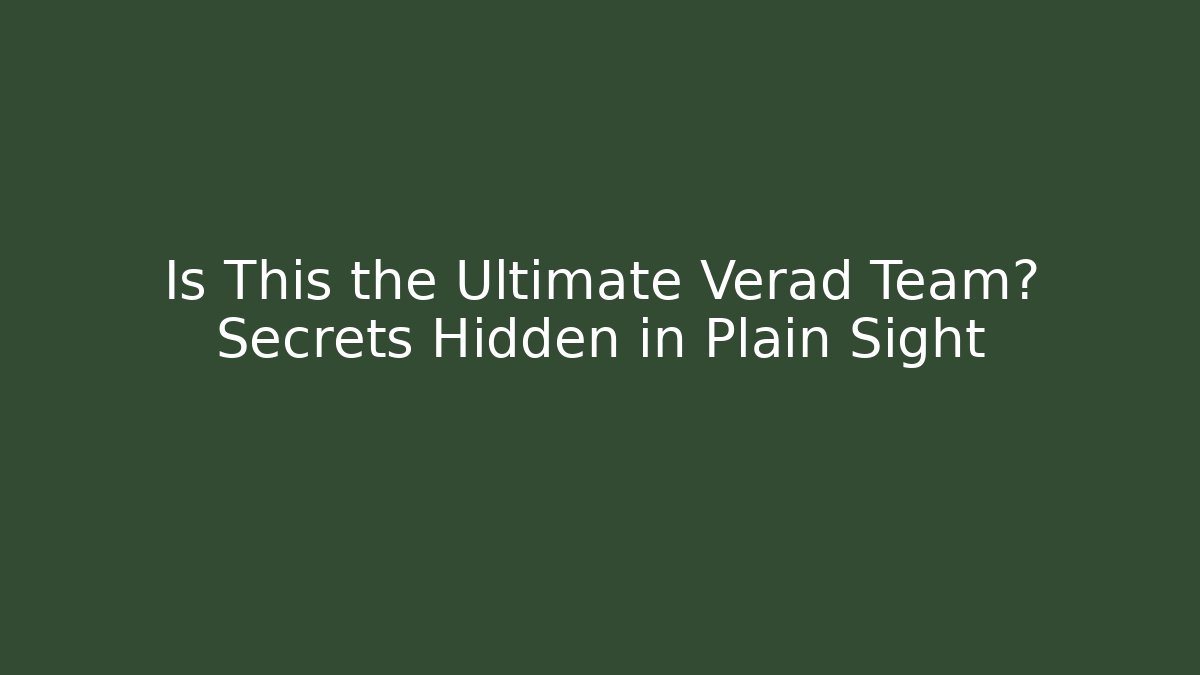 Is This the Ultimate Verad Team? Secrets Hidden in Plain Sight