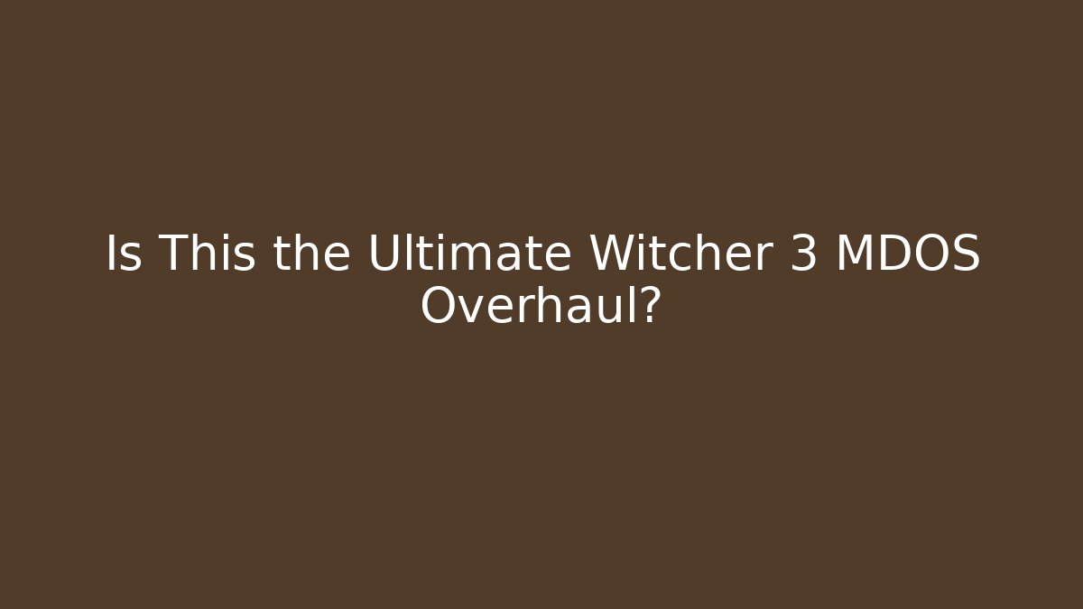 Is This the Ultimate Witcher 3 MDOS Overhaul?