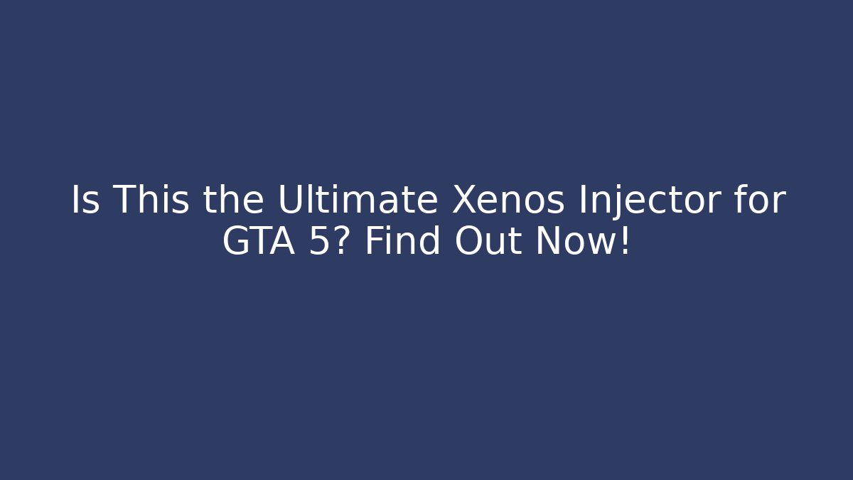 Is This the Ultimate Xenos Injector for GTA 5? Find Out Now! - Andrea Zevedo