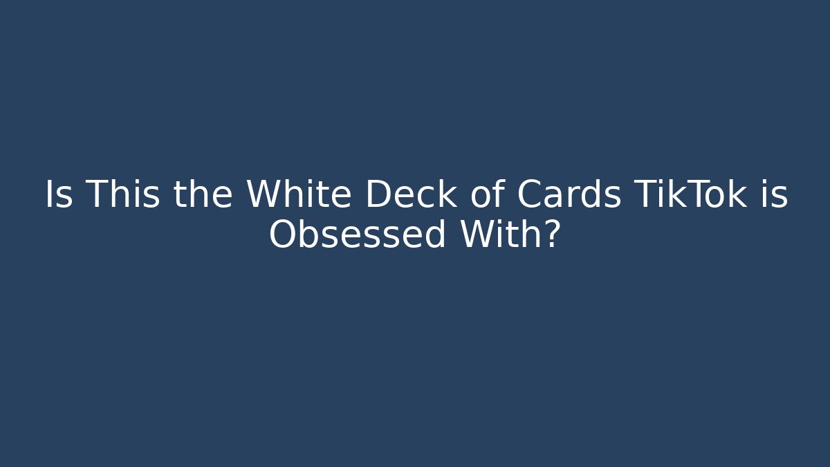 Is This the White Deck of Cards TikTok is Obsessed With?