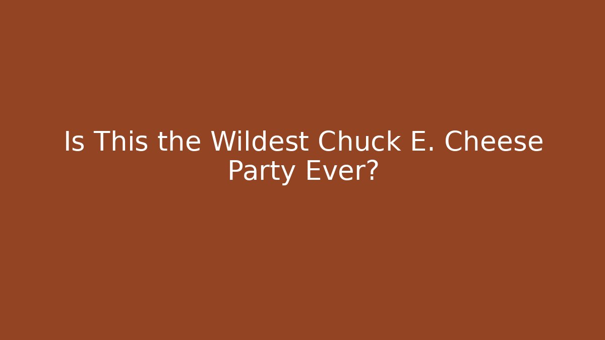 Is This the Wildest Chuck E. Cheese Party Ever?