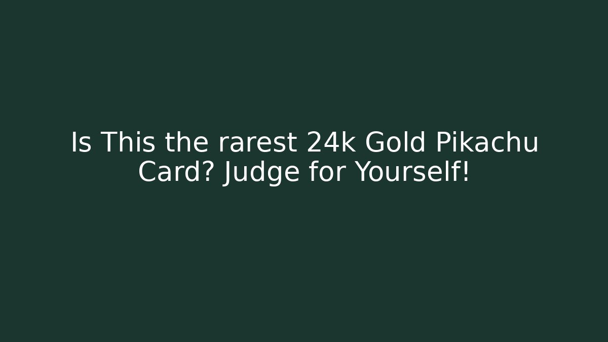 Is This the rarest 24k Gold Pikachu Card? Judge for Yourself!
