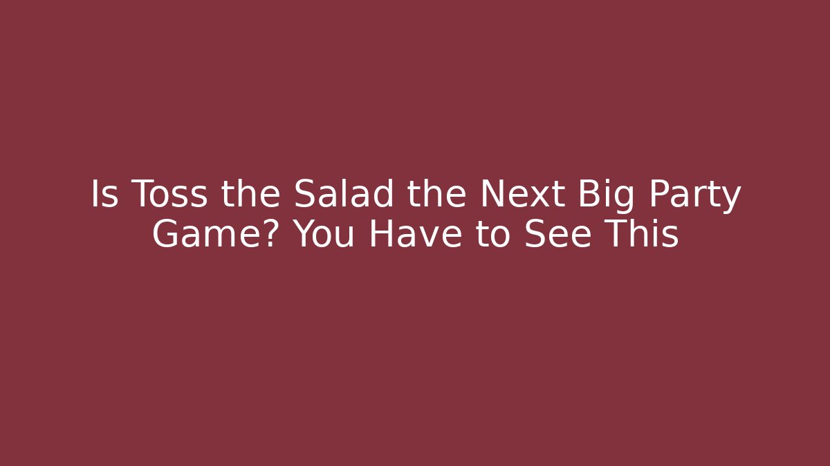 Is Toss the Salad the Next Big Party Game? You Have to See This