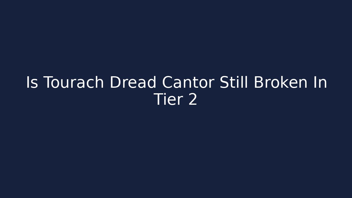 Is Tourach Dread Cantor Still Broken In Tier 2