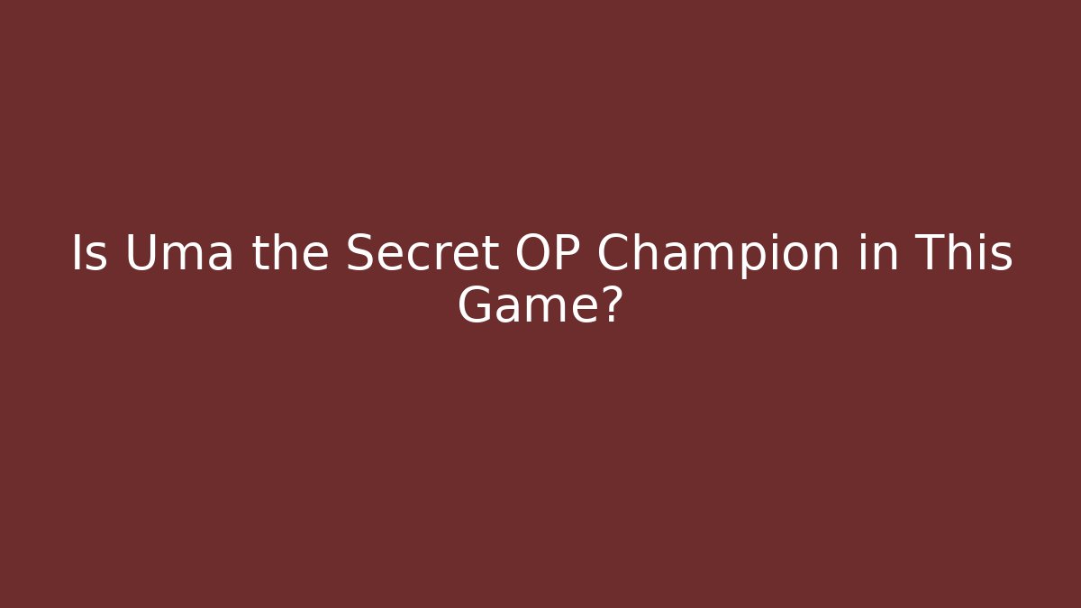Is Uma the Secret OP Champion in This Game?
