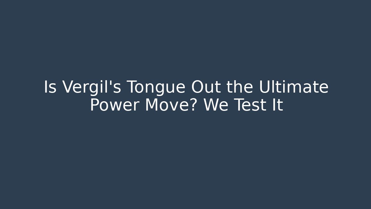 Is Vergil's Tongue Out the Ultimate Power Move? We Test It