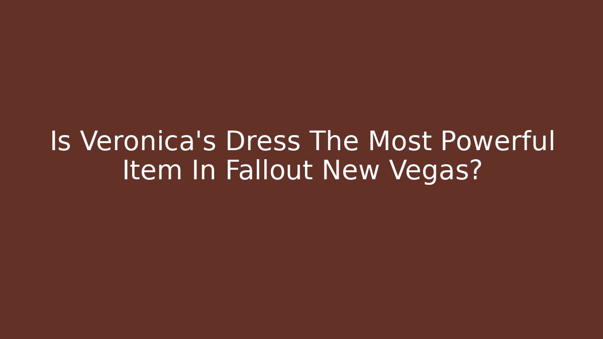 Is Veronica's Dress The Most Powerful Item In Fallout New Vegas? - Andrea Zevedo