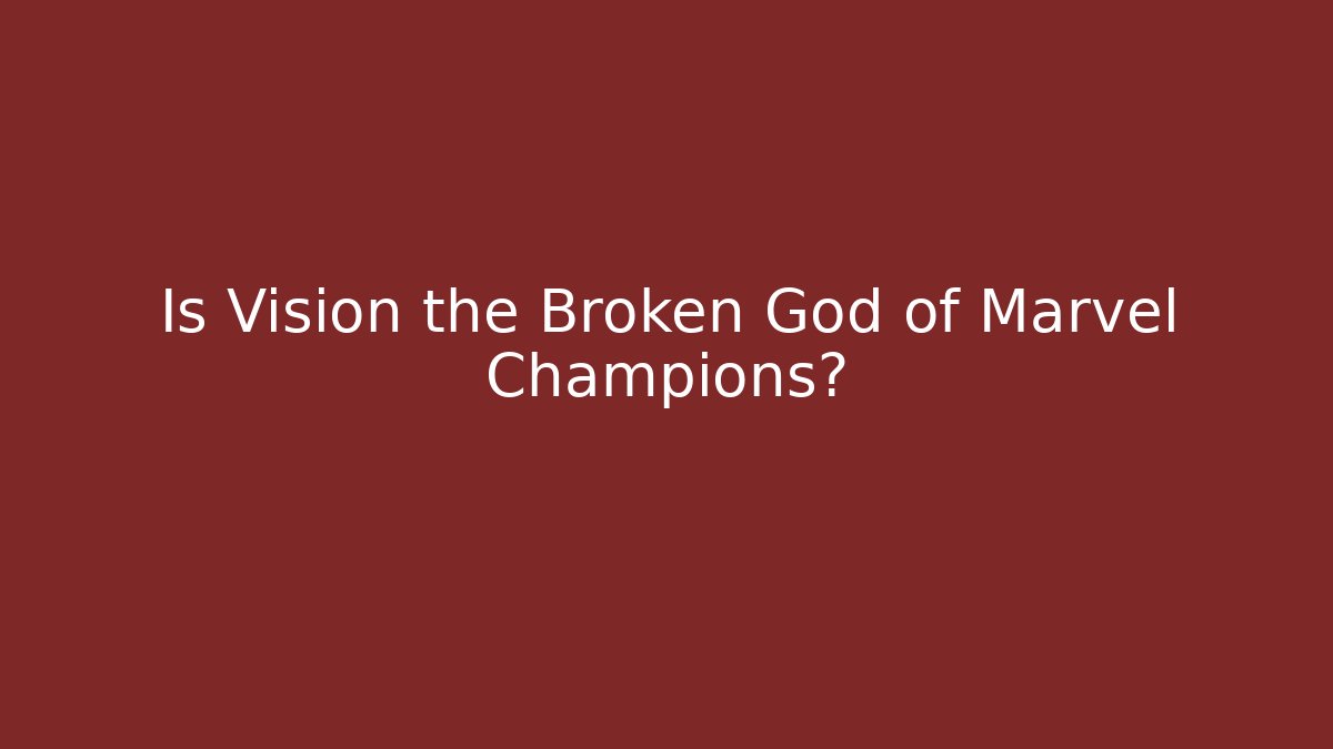 Is Vision the Broken God of Marvel Champions?