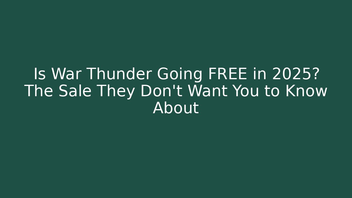 Is War Thunder Going FREE in 2025? The Sale They Don't Want You to Know About