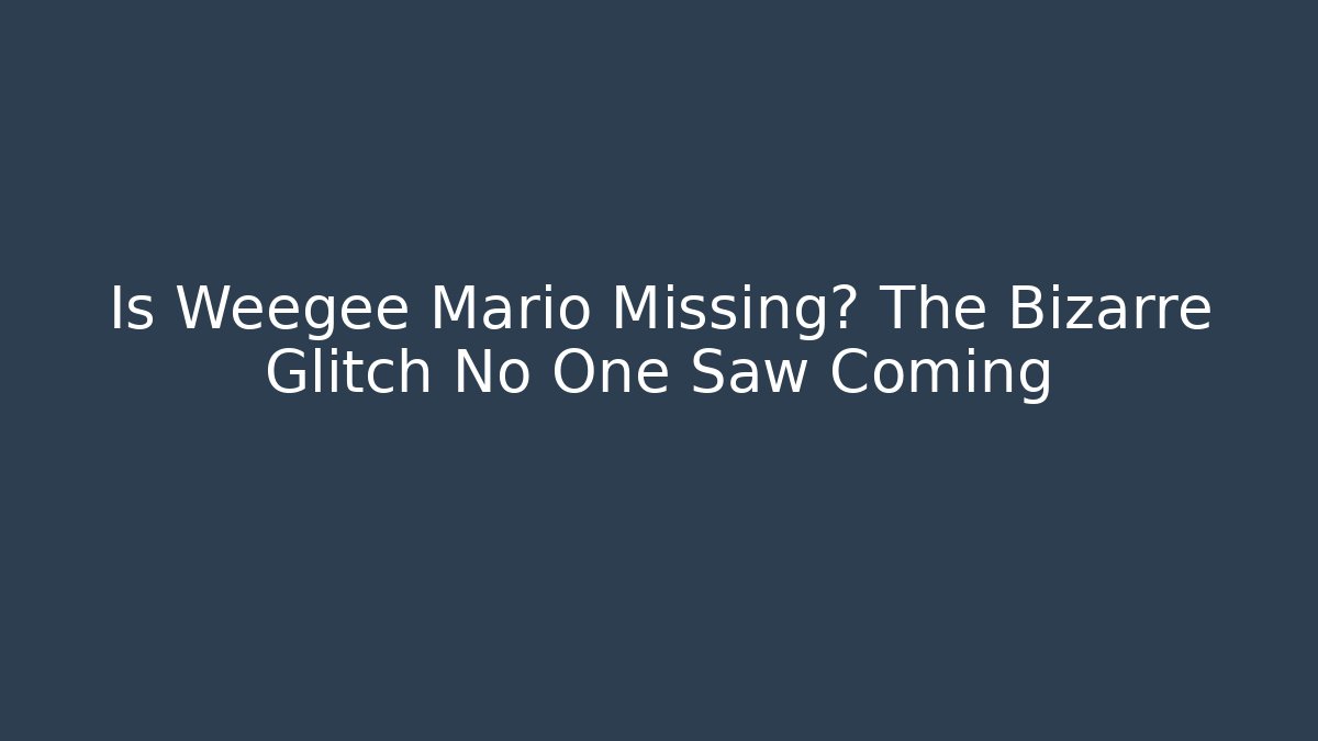 Is Weegee Mario Missing? The Bizarre Glitch No One Saw Coming