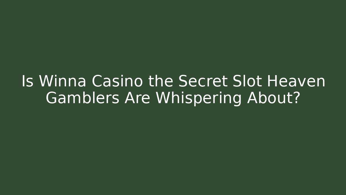 Is Winna Casino the Secret Slot Heaven Gamblers Are Whispering About?