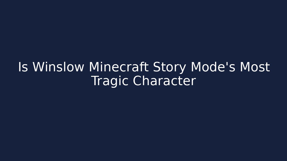 Is Winslow Minecraft Story Mode's Most Tragic Character